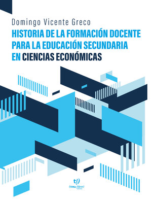 cover image of Historia de la formación docente para la educación secundaria en Ciencias Económicas